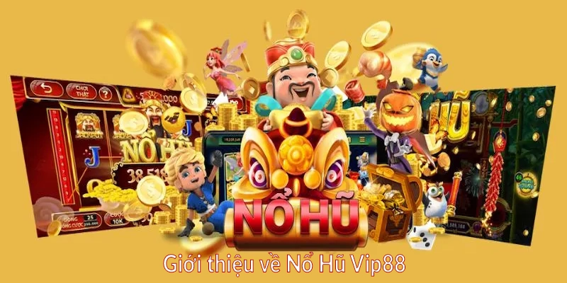 Giới thiệu về Nổ Hũ Vip88