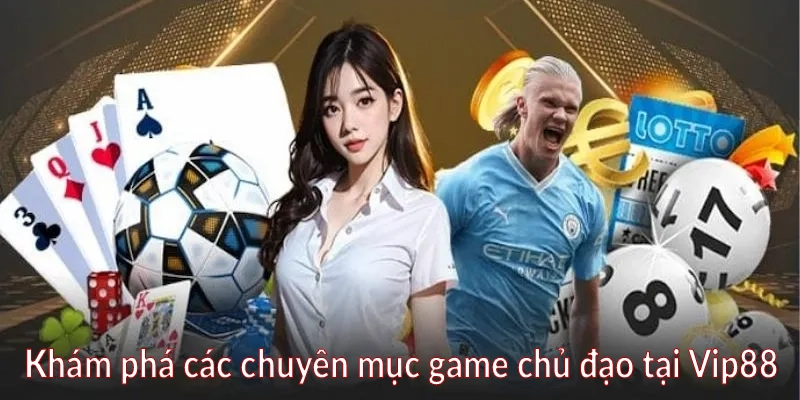 Khám phá các chuyên mục game chủ đạo tại Vip88