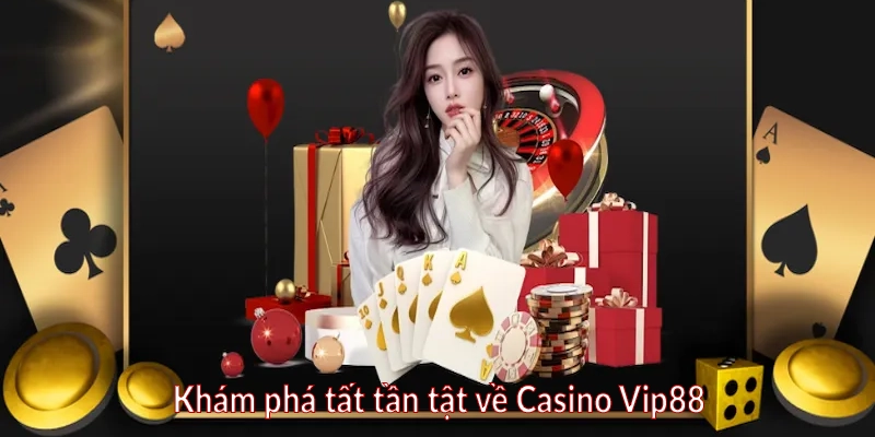 Khám phá tất tần tật về Casino Vip88