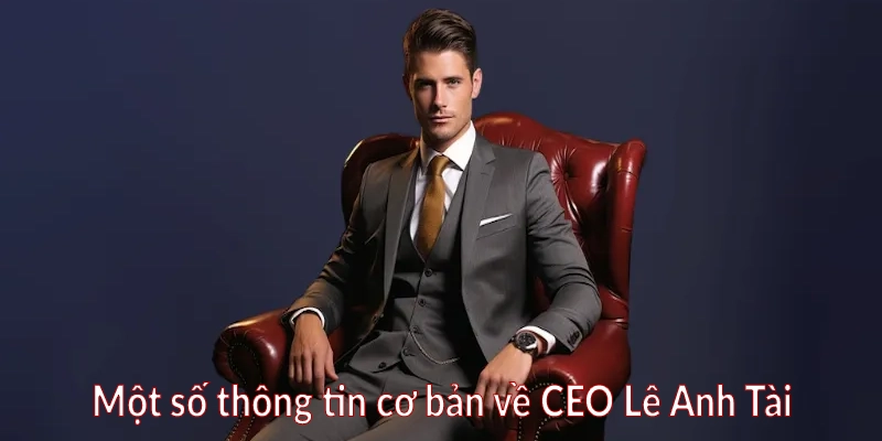 Một số thông tin cơ bản về CEO Lê Anh Tài