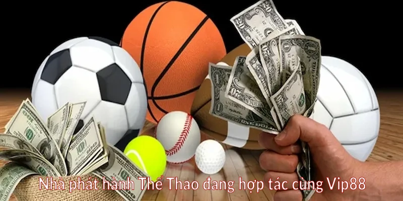 Nhà phát hành Thể Thao đang hợp tác cùng Vip88
