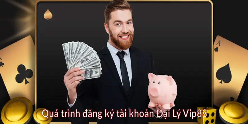 Quá trình đăng ký tài khoản Đại Lý Vip88